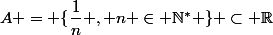 A = \{\dfrac{1}{n} , n \in \N^* \} \subset \R