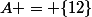 A = \{12\}