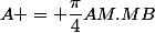 A = \dfrac{\pi}{4}AM.MB