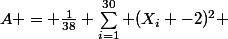 A = \frac{1}{38} \sum_{i=1}^{30} (X_i -2)^2 