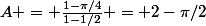A = \frac{1-\pi/4}{1-1/2} = 2-\pi/2