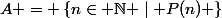 A = \left\{n\in \mathbb{N} \mid P(n) \right\}