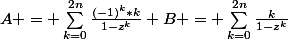 A = \sum_{k=0}^{2n}{\frac{(-1)^k*k}{1-z^{k}}} B = \sum_{k=0}^{2n}{\frac{k}{1-z^{k}}}