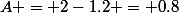 A = 2-1.2 = 0.8
