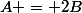 A = 2B