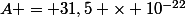 A = 31,5 \times 10^{-22}