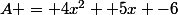 A = 4x^2 +5x -6