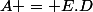 A = E.D