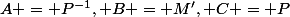A = P^{-1}, B = M', C = P