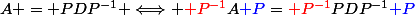 A = PDP^{-1} \Longleftrightarrow {\red P^{-1}}A{\blue P}={\red P^{-1}}PDP^{-1}{\blue P}