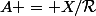A = X/\mathcal{R}