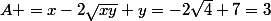 A =x-2\sqrt{xy}+y=-2\sqrt{4}+7=3
