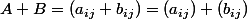 A+B=(a_{ij}+b_{ij})=(a_{ij})+(b_{ij})