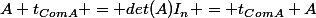 A t_{ComA} = det(A)I_{n} = t_{ComA} A