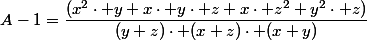 A-1=\dfrac{(x^{2}\cdot y+x\cdot y\cdot z+x\cdot z^{2}+y^{2}\cdot z)}{(y+z)\cdot (x+z)\cdot (x+y)}