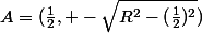 A=(\frac{1}{2}, -\sqrt{R^2-(\frac{1}{2})^2})