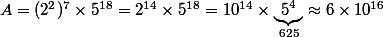 A=(2^2)^7\times5^{18}=2^{14}\times5^{18}=10^{14}\times\underbrace{5^{4}}_{625}\approx6\times10^{16}