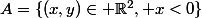 A=\{(x,y)\in \R^2, x<0\}