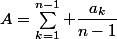 A=\Sum_{k=1}^{n-1} \dfrac{a_k}{n-1}