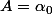 A=\alpha_0