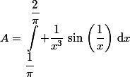 A=\begin{aligned}\int_{\dfrac{1}{\pi}}^{\dfrac{2}{\pi}} \dfrac{1}{x^3}\,\sin\,\left(\dfrac{1}{x}\right)\,\text{d}x\end{aligned}