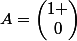 A=\begin{pmatrix}1 \\0\end{pmatrix}