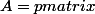 A=\begin {pmatrix}&nbsp;&nbsp; 7.3\\&nbsp;&nbsp;-13.6\\&nbsp;&nbsp;23.9\\ -28.2 \end {pmatrix}