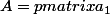 A=\begin {pmatrix}a_1\\&nbsp;&nbsp;a_2\end {pmatrix}