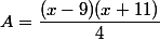 A=\dfrac{(x-9)(x+11)}{4}