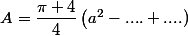 A=\dfrac{\pi+4}{4}\left(a^2-....+....)\right