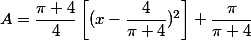 A=\dfrac{\pi+4}{4}\left[(x-\dfrac{4}{\pi+4})^2\right]+\dfrac{\pi}{\pi+4}