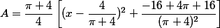 A=\dfrac{\pi+4}{4}\left[(x-\dfrac{4}{\pi+4})^2+\dfrac{-16+4\pi+16}{(\pi+4)^2}\right]