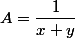 A=\dfrac{1}{x+y}