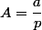 A=\dfrac{a}{p}