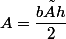 A=\dfrac{b×h}{2}
