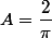 A=\dfrac2{\pi}