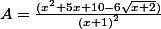 A=\frac{(x^{2}+5x+10-6\sqrt{x+2})}{\left(x+1\right)^{2}}