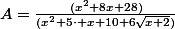 A=\frac{(x^{2}+8x+28)}{(x^{2}+5\cdot x+10+6\sqrt{x+2})}