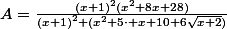 A=\frac{\left(x+1\right)^{2}(x^{2}+8x+28)}{\left(x+1\right)^{2} (x^{2}+5\cdot x+10+6\sqrt{x+2})}