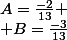 A=\frac{-2}{13}
 \\ B=\frac{-3}{13}