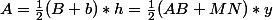 A=\frac{1}{2}(B+b)*h=\frac{1}{2}(AB+MN)*y