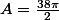 A=\frac{38\pi}{2}
