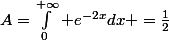 A=\int_0^{+\infty} e^{-2x}dx =\frac{1}{2}