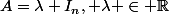 A=\lambda I_n, \lambda \in \R