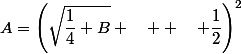 A=\left(\sqrt{\dfrac{1}{4}+B} \quad +\quad \dfrac{1}{2}\right)^2