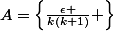A=\left\{\frac{\epsilon }{k(k+1)} \right\}