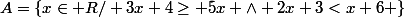 A=\left\{x\in R/ 3x+4\geq 5x \wedge 2x+3<x+6 \right\}