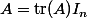 A=\mathrm{tr}(A)I_n