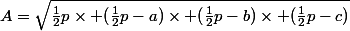 A=\sqrt{\frac{1}{2}p\times (\frac{1}{2}p-a)\times (\frac{1}{2}p-b)\times (\frac{1}{2}p-c)}