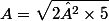 A=\sqrt{2²\times5}